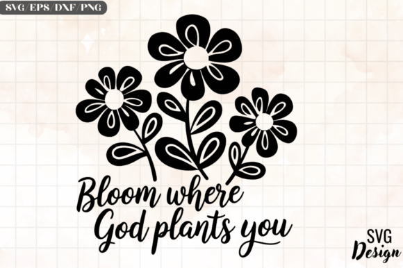 Bloom Where God Plants You Graphics