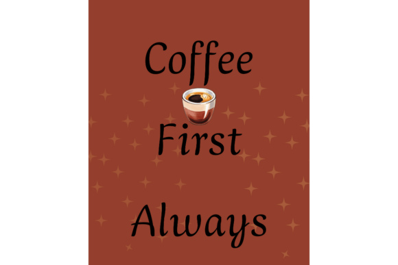 Coffee First Always Graphics for Crafts