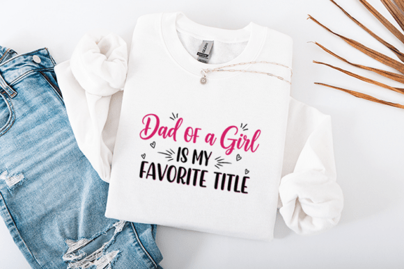 Dad of a Girl Favorite Title Graphics for Crafts