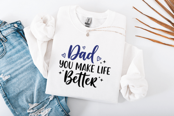 Dad You Make Life Better Graphics for Crafts
