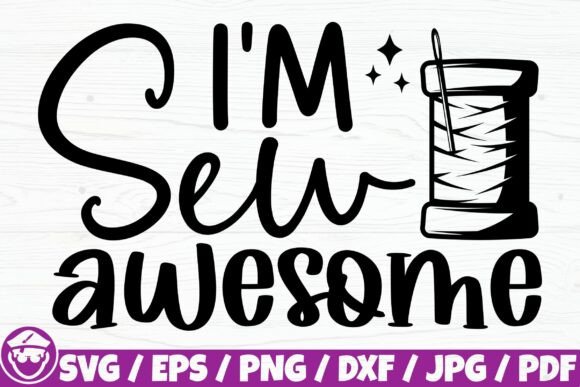 I'm Sew Awesome Sewing Funny Quote Graphics for Crafts