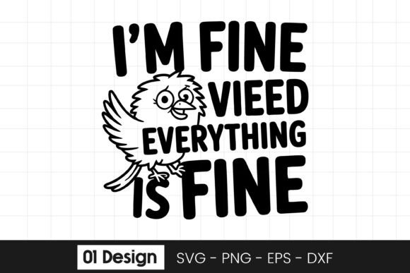 Im Fine Everything Is Fine Funny Graphics for Crafts