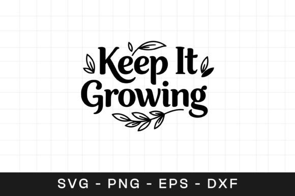 Keep It Growing Floral SVG for Graphics and Crafts