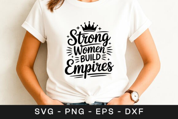 Strong Women Build Empires Design SVG for Crafts